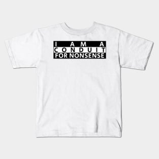 i-am-a-conduit-for-nonsense Kids T-Shirt
